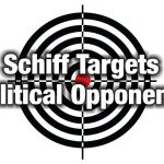 Schiff Targets Political Opponents