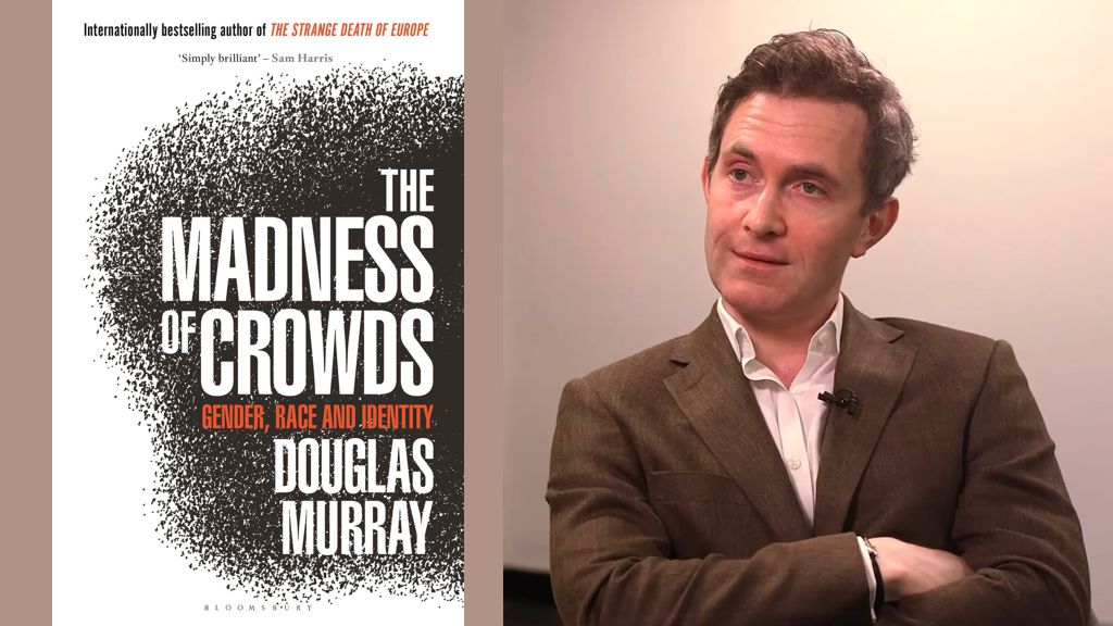 The Madness of Crowds: Gender, Race and Identity by Douglas Murray