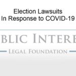 Public Interest Legal Foundation Election Lawsuits in Response to COVID-19