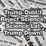 Trump Didn’t Reject Science, Science Let Trump Down