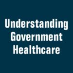 Understanding Government Healthcare