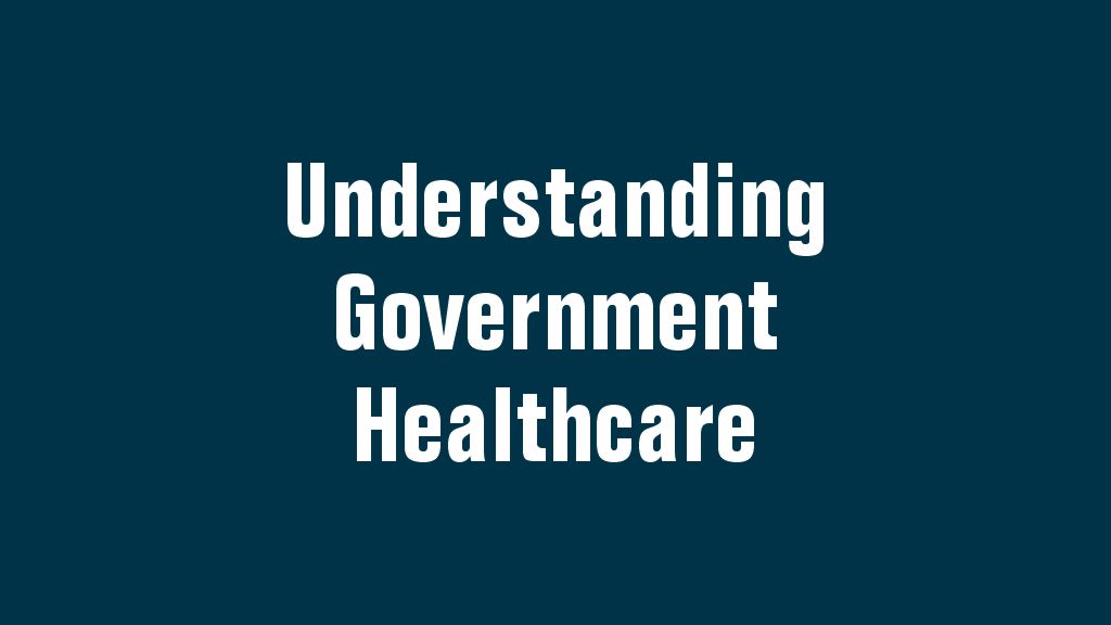 Understanding Government Healthcare