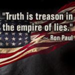 "Truth is treason in the empire of lies." ~ Ron Paul