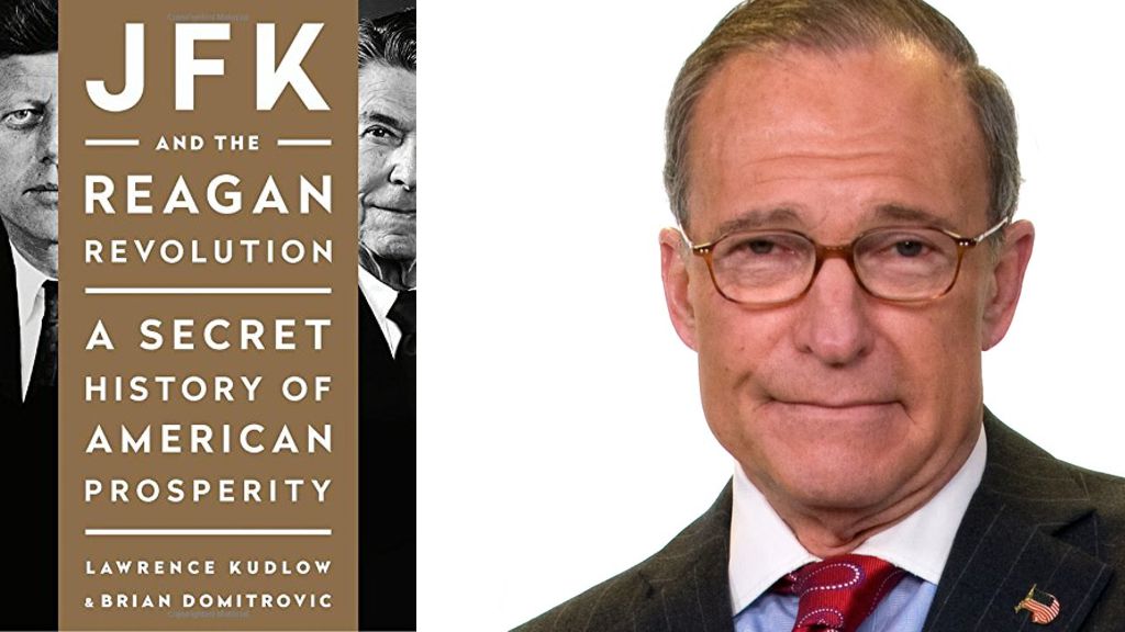 JFK and the Reagan Revolution: A Secret History of American Prosperity By Larry Kudlow and Brian Domitrovi