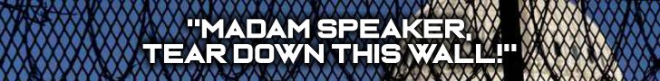 Madam Speaker, Tear Down This Wall!
