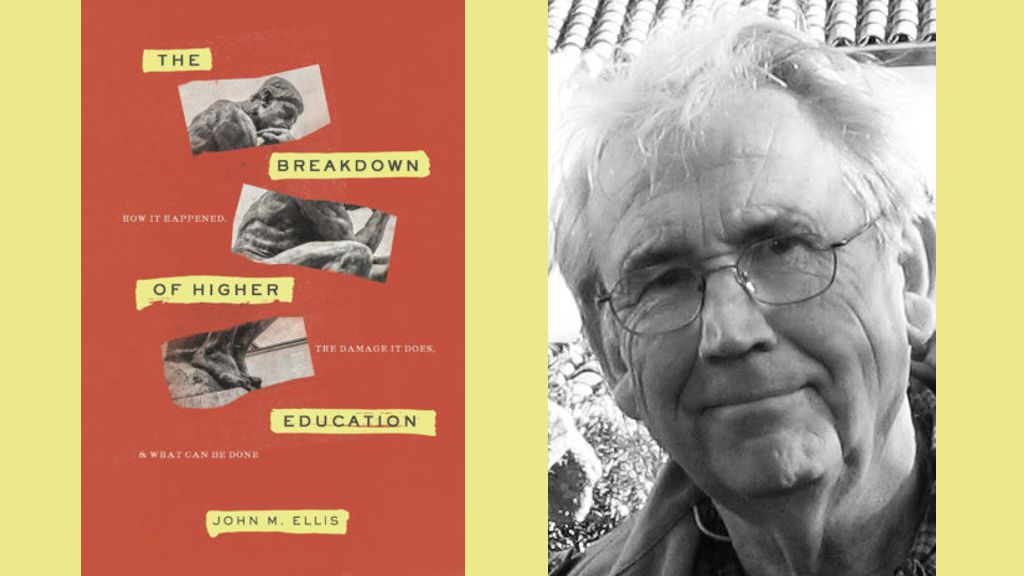 The Breakdown of Higher Education: How It Happened, the Damage It Does, and What Can Be Done By John M. Ellis