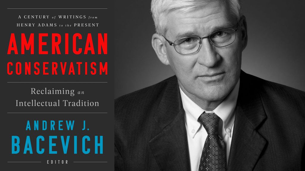 American Conservatism: Reclaiming an Intellectual Tradition By Andrew J. Bacevich
