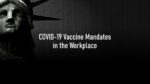 COVID-19 Vaccine Mandates in the Workplace