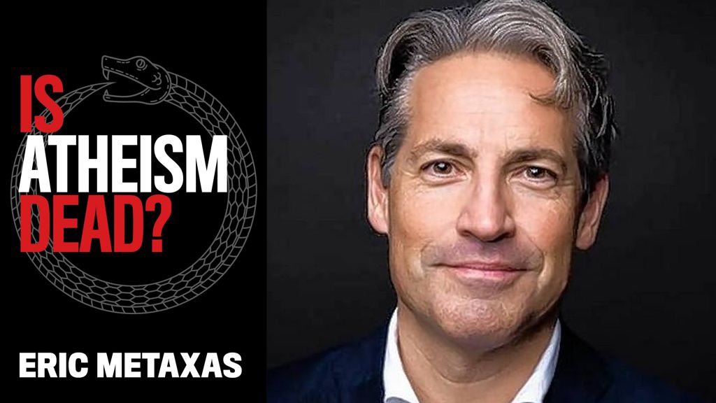 Is Atheism Dead? by Eric Metaxas