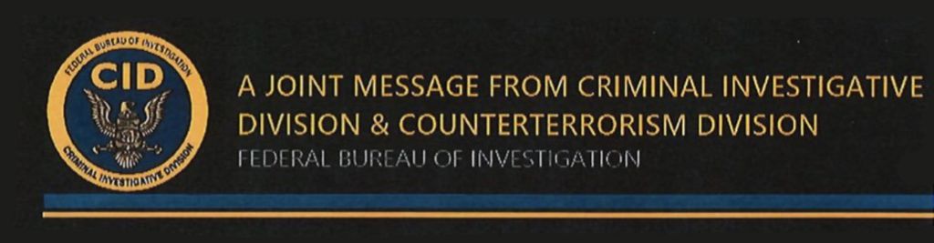 A Joint Message From Criminal Investigative Division & Counterterrorism Division
Federal Bureau Of Investigation