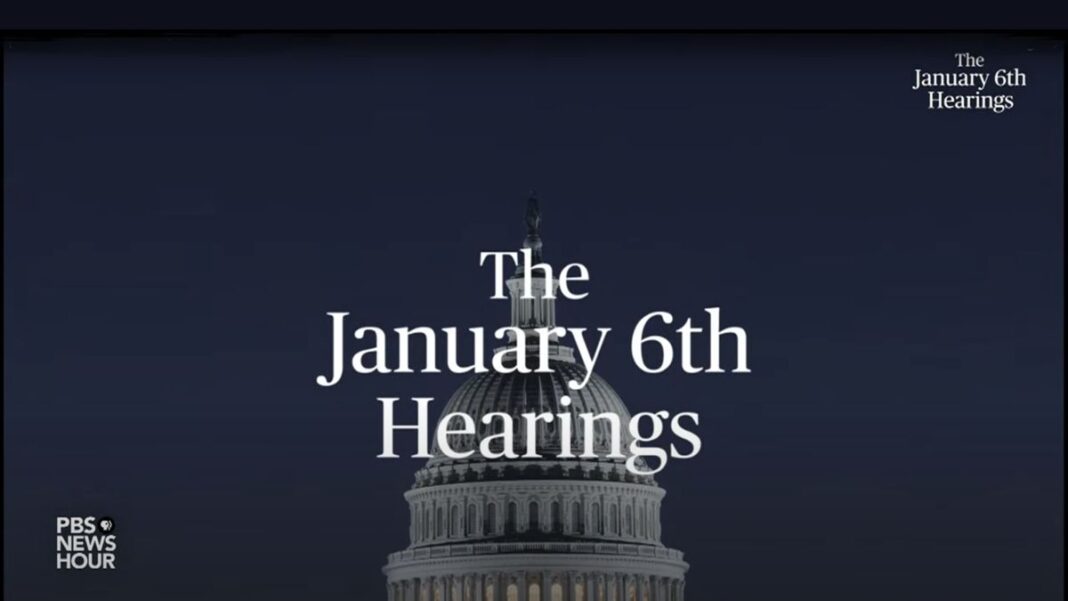 The January 6th U.S. House Select Committee Hearings.
