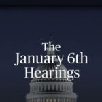 The January 6th U.S. House Select Committee Hearings.
