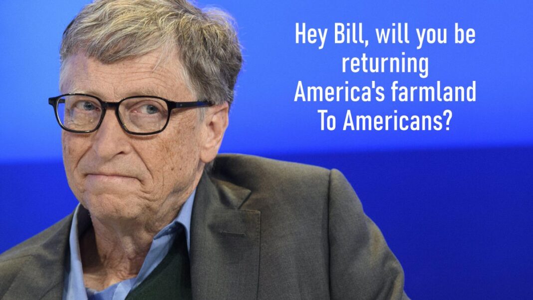 Hey Bill, will you be returning America's farmland to Americans?