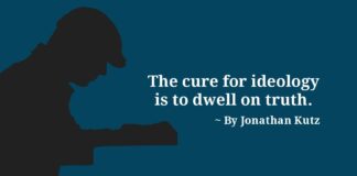 The cure for ideology is to dwell on truth. ~ Jonathan Kutz