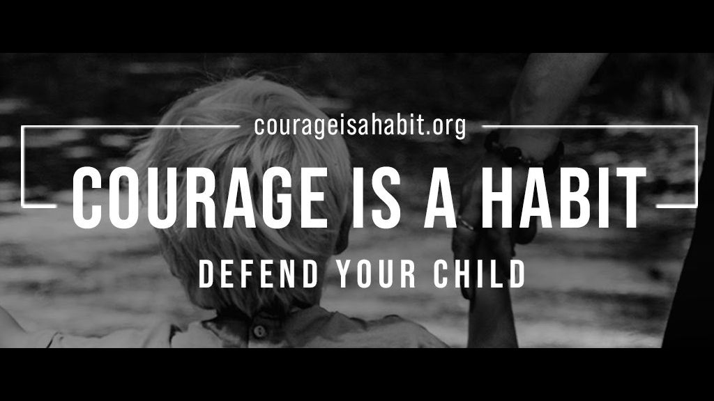 Courage Is A Habit: Defend Your Child