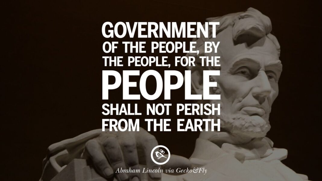 Government of the people, by the people, for the people shall not perish from the earth