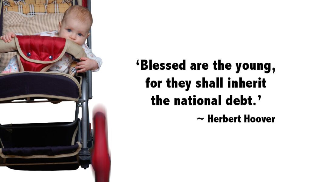 ‘Blessed are the young, for they shall inherit the national debt’