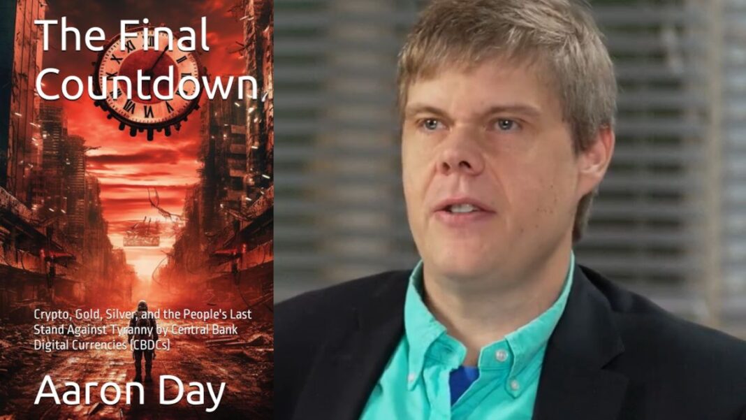 The Final Countdown: Crypto, Gold, Silver, and the People’s Last Stand Against Tyranny by Central Bank Digital Currencies By Aaron Day