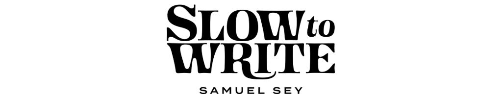 Samuel Sey's Slow to Write Header 