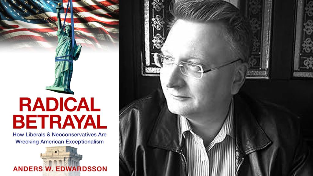Radical Betrayal: How Liberals & Neoconservatives Are Wrecking American Exceptionalism