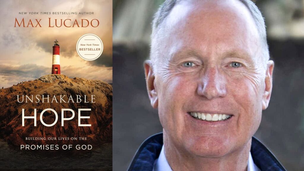 Unshakable Hope: Building Our Lives on the Promises of God By Max Lucado