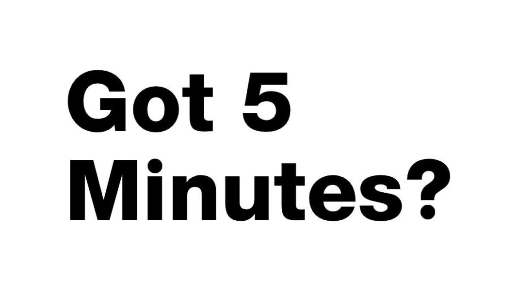 Got 5 Minutes?