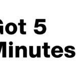Got 5 Minutes?