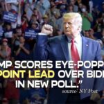 Trump Scores Eye-popping 10-Point Lead Over Biden in New Poll. New York Post