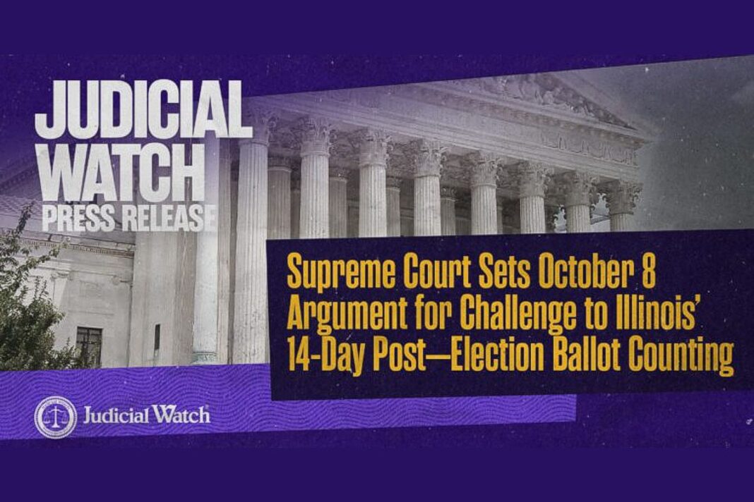 Judicial Watch: Supreme Court Sets October 8 Argument for Challenge to Illinois’ 14-Day Post–Election Ballot Counting