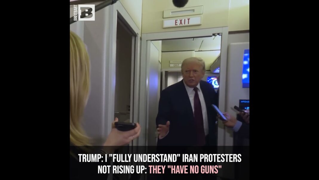 Trump: I "Fully Understand" Iran Protesters Not Rising Up: "Have No Guns," Regime Has Killed 32,000
