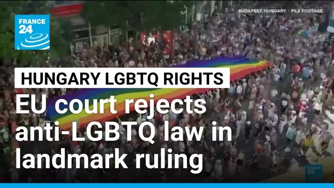 'Landmark' EU court ruling rejects Hungary anti-LGBTQ law • FRANCE 24 English