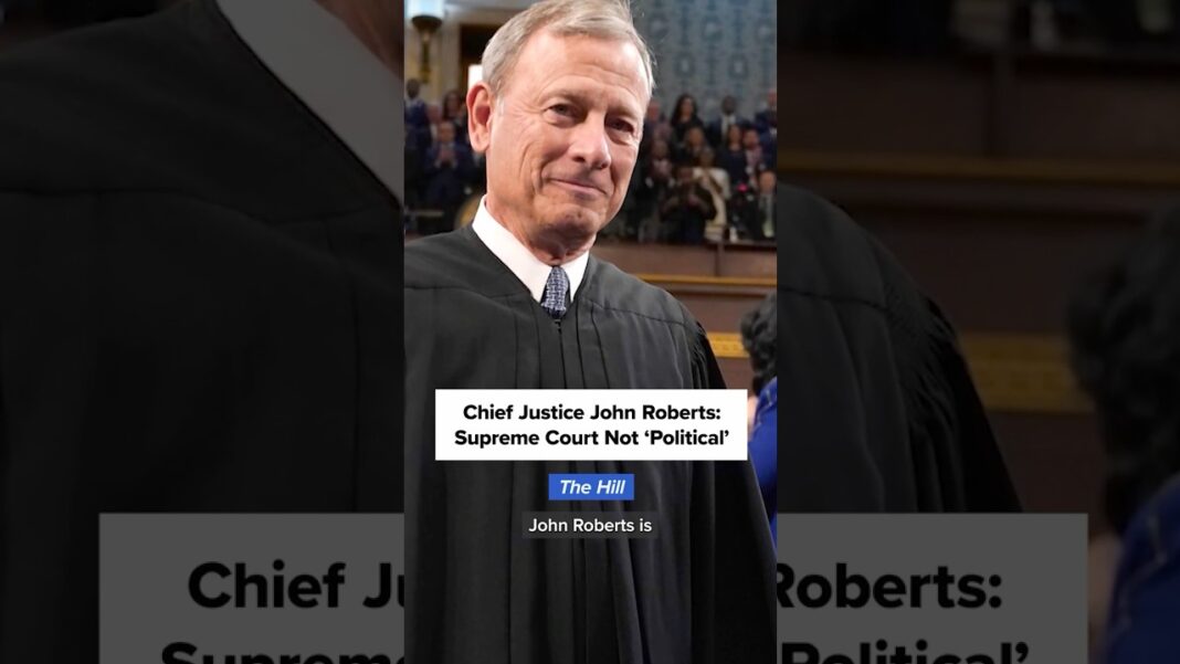 Roberts rejects claim Supreme Court justices act as ‘purely political actors’