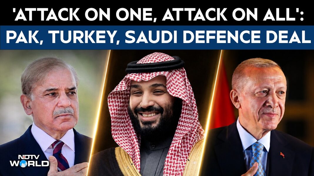 Saudi Pakistan Defense Deal | 'Attack On One, Attack On All': Pak, Saudi, Turkey Defence Pact